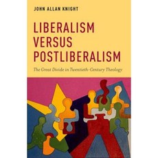 Liberalism Versus Postliberalism: The Great Divide in Twentieth-Century Theology Hardcover, Oxford University Press, USA