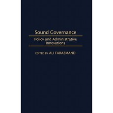 Sound Governance: Policy and Administrative Innovations Hardcover, Praeger Publishers