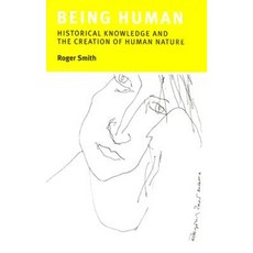 Being Human: Historical Knowledge and the Creation of Human Nature Hardcover, Columbia University Press