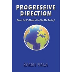 Progressive Direction: Planet Earth's Blueprint for the 21st Century! Paperback, Authorhouse