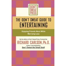 The Don't Sweat Guide to Entertaining: Enjoying Friends More While Worrying Less Paperback, Hyperion Books