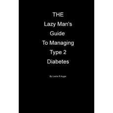 The Lazy Mans Guide to Managing Type 2 Diabietes Paperback, Createspace