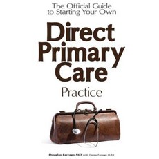 The Official Guide to Starting Your Own Direct Primary Care Practice Paperback, Authentic Medicine