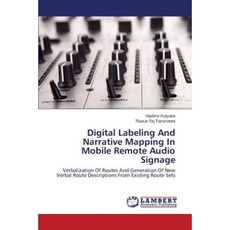 Digital Labeling and Narrative Mapping in Mobile Remote Audio Signage Paperback, LAP Lambert Academic Publishing