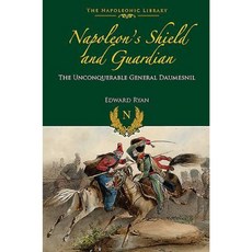 Napoleon S Shield and Guardian: The Unconquerable General Daumesnil Hardcover, Frontline Books