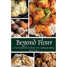 Beyond Flour: A Fresh Approach to Gluten-Free Cooking and Baking Paperback, Celebration Generation