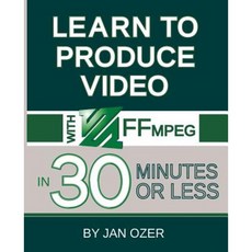 Learn to Produce Videos with FFmpeg: In Thirty Minutes or Less Paperback, Doceo Publishing