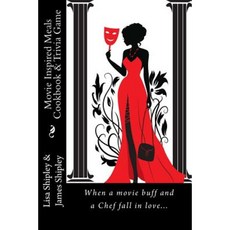 Movie Inspired Meals Cookbook & Trivia Game: When a Movie Buff and a Chef Fall in Love... Paperback, Shipley Publishing