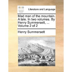 Mad Man of the Mountain. a Tale. in Two Volumes. by Henry Summersett ... Volume 2 of 2 Paperback, Gale Ecco, Print Editions