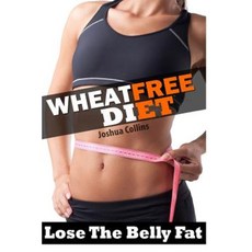 Wheat Free: Wheat Belly Weight Loss Wheat Free Diet Cookbook and Recipe Book Paperback, Successtrax