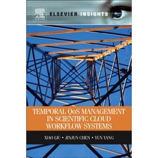 Temporal Qos Management in Scientific Cloud Workflow Systems Paperback, Elsevier