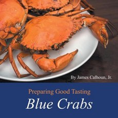 Preparing Good Tasting Blue Crabs Paperback, Authorhouse