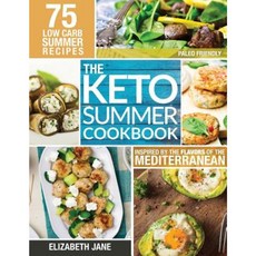 Keto Summer Cookbook: 75 Low Carb Recipes Inspired by the Flavors of the Mediterranean Paperback, Progressive Publishing