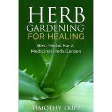 Herb Gardening for Healing: Best Herbs for a Medicinal Herb Garden Paperback, Createspace