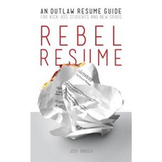 Rebel Resume: An Outlaw Resume Guide for Kick-Ass Students & New Grads Paperback, Createspace