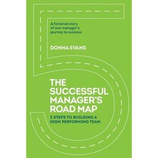 The Successful Manager's Roadmap: 5 Steps to Building a High Performance Team Paperback, Team Success Publishing Company