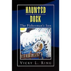 Haunted Dock: The Fisherman's Son Hardcover, Xlibris Corporation