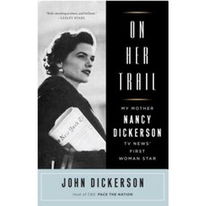 On Her Trail: My Mother Nancy Dickerson TV News' First Woman Star Paperback, Simon & Schuster