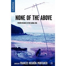 None of the Above: Puerto Ricans in the Global Era Hardcover, Palgrave MacMillan