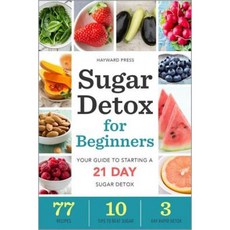 Sugar Detox for Beginners: Your Guide to Starting a 21-Day Sugar Detox Paperback, Hayward Press
