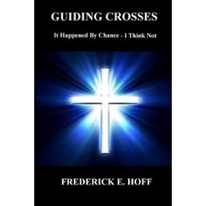 Guiding Crosses: It Happened by Chance - I Think Not Paperback, Createspace