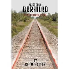 Suddenly Derailed: A Pittsburgh Story Paperback, iUniverse