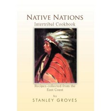 Native Nations Cookbook: East Coast Hardcover, Xlibris Corporation