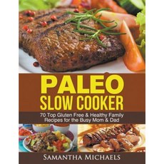 Paleo Slow Cooker: 70 Top Gluten Free & Healthy Family Recipes for the Busy Mom & Dad Paperback, Speedy Publishing LLC