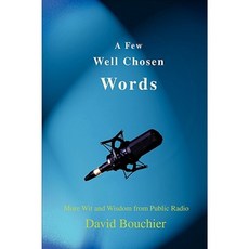 A Few Well Chosen Words: More Wit and Wisdom from Public Radio Paperback, iUniverse