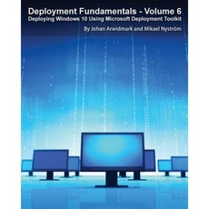 Deployment Fundamentals Vol. 6: Deploying Windows 10 Using Microsoft Deployment Toolkit Paperback, Deployment Artist