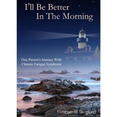 I'll Be Better in the Morning: One Person's Journey with Chronic Fatigue Syndrome Paperback, Netmenders