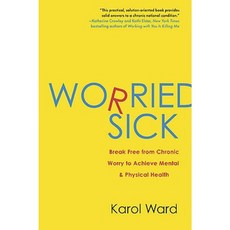 Worried Sick: Break Free from Chronic Worry to Achieve Mental & Physical Health Paperback, Berkley Publishing Group