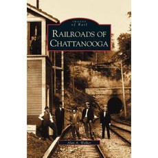 Railroads of Chattanooga Hardcover, Arcadia Publishing Library Editions