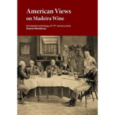 American Views on Madeira Wine: Annotated Anthology of 19th Century Texts Paperback, Duarte Miguel Barcelos Mendonca