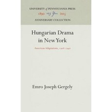 Hungarian Drama in New York: American Adaptations 1908 1940 Hardcover, University of Pennsylvania Press