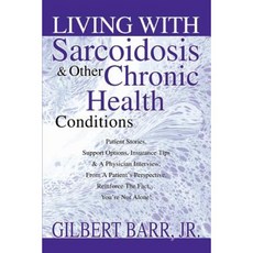 Living with Sarcoidosis & Other Chronic Health Conditions Paperback, iUniverse