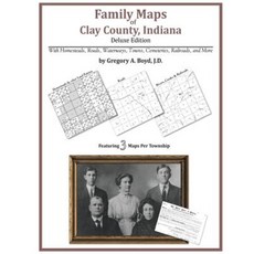 Family Maps of Clay County Indiana Deluxe Edition Paperback, Arphax Publishing Co.