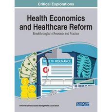 Health Economics and Healthcare Reform: Breakthroughs in Research and Practice Hardcover, Medical Information Science Reference