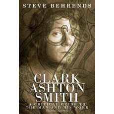 Clark Ashton Smith: A Critical Guide to the Man and His Work Second Edition Paperback, Borgo Press