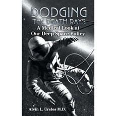 Dodging the Death Rays: A Medical Look at Our Deep Space Policy Paperback, Authorhouse