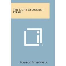 The Light of Ancient Persia Paperback, Literary Licensing, LLC