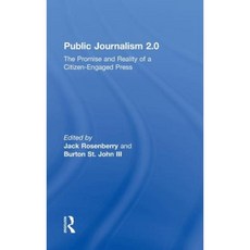 Public Journalism 2.0: The Promise and Reality of a Citizen Engaged Press Hardcover, Routledge