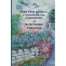 Take Our Advice: A Handbook for Gardening in Northern Virginia Paperback, Student Peace Awards of Fairfax County