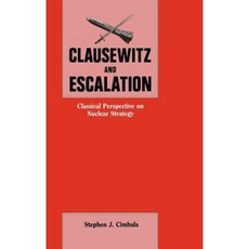 Clausewitz and Escalation: Classical Perspective on Nuclear Strategy Hardcover, Frank Cass Publishers