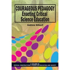 Courageous Pedagogy: Enacting Critical Science Education Paperback, Information Age Publishing