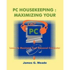 PC Housekeeping: Maximizing Your PC Paperback, iUniverse