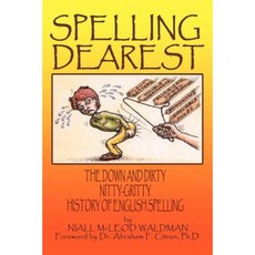 Spelling Dearest: The Down and Dirty Nitty-Gritty History of English Spelling Paperback, Authorhouse