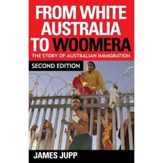 From White Australia to Woomera: The Story of Australian Immigration Paperback, Cambridge University Press