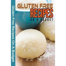 Gluten Free Recipes on a Budget: A Guide to a Health Natural Living Paperback, Createspace