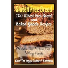 Gluten Free Bread: 100 Wheat Free Bread and Baked Goods Recipes: Gluten Free Cookbook Paperback, Createspace